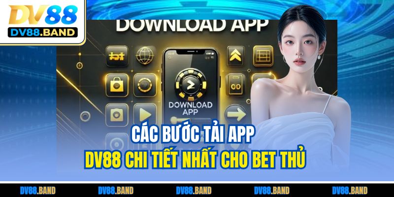 Tải App DV88 Tiện Lợi – Truy Cập Siêu Mượt Mọi Lúc Mọi Nơi 2 Các bước tải app DV88 chi tiết nhất cho bet thủ