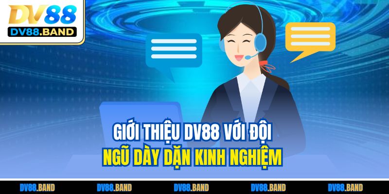 Giới Thiệu DV88 3 Giới thiệu DV88 với đội ngũ dày dặn kinh nghiệm Giới thiệu DV88 với đội ngũ dày dặn kinh nghiệm