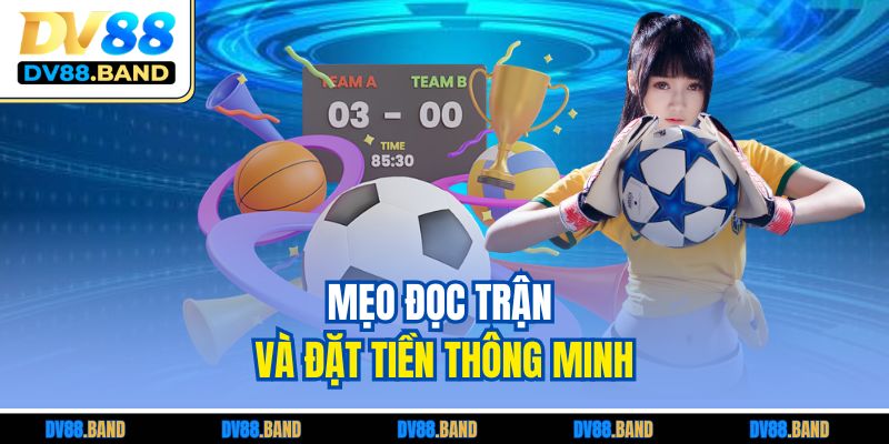 Kèo Phạt Góc Là Gì? Hướng Dẫn Cách Chơi Chuẩn Tại DV88 3 Mẹo đọc trận và đặt tiền thông minh