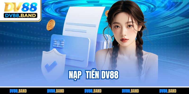 Nạp Tiền DV88 | Hướng Dẫn Bet Thủ Chi Tiết, Dễ Hiểu