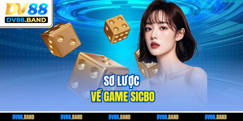 Sicbo - Mẹo Tăng Tỷ Lệ Thắng Cược Cao Dành Cho Tân Thủ 2 Sơ lược về game Sicbo