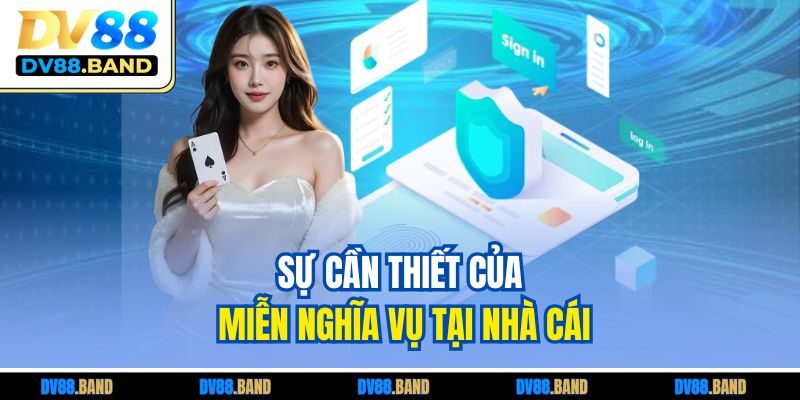 Miễn Trừ Trách Nhiệm 2 Sự cần thiết của miễn nghĩa vụ tại nhà cái