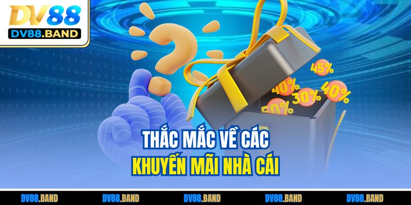 Câu Hỏi Thường Gặp DV88 3 Thắc mắc về các khuyến mãi nhà cái