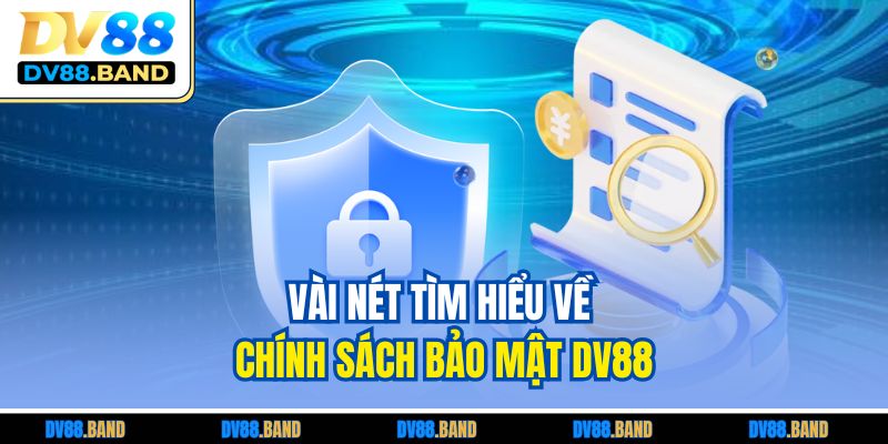 Chính Sách Bảo Mật DV88 1 Vài nét tìm hiểu về chính sách bảo mật DV88