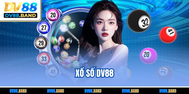 Xổ Số DV88 | Sân Chơi Giải Trí Đổi Thưởng Uy Tín Hàng Đầu